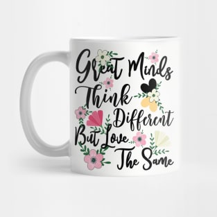 Great Minds Think Different Love The Same Floral Mug